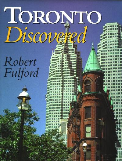 TORONTO DISCOVERED, by Robert Fulford